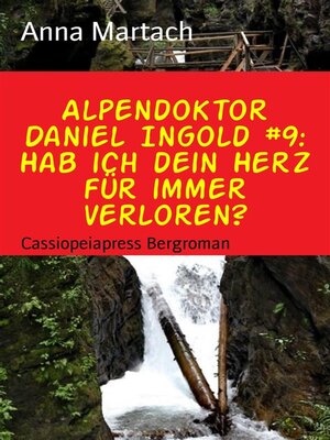 cover image of Alpendoktor Daniel Ingold #9--Hab ich dein Herz für immer verloren?